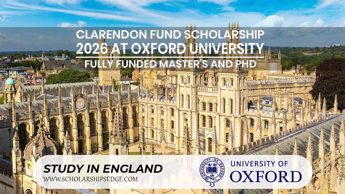 Clarendon Fund Scholarship for MS and PhD programs at Oxford University.