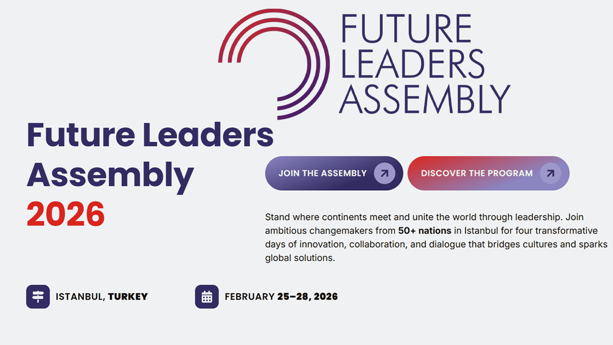Future Leaders Assembly for ambitious changemakers from over 50 nations to Istanbul, Turkey, from February 25-28, 2026, to transform young leaders, innovators, and visionaries into global problem-solvers.